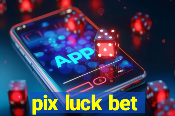 pix luck bet